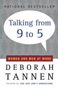 Talking from 9 to 5 : women and men in the workplace - language, sex and power; Deborah Tannen; 1995