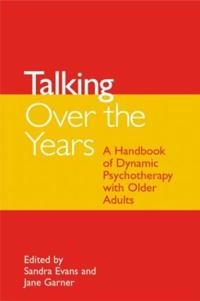 Talking over the years : a handbook of dynamic psychotherapy with older adults; Sandra Evans, Jane Garner; 2004