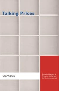 Talking prices : symbolic meanings of prices on the market for contemporary art; Olav Velthuis; 2007