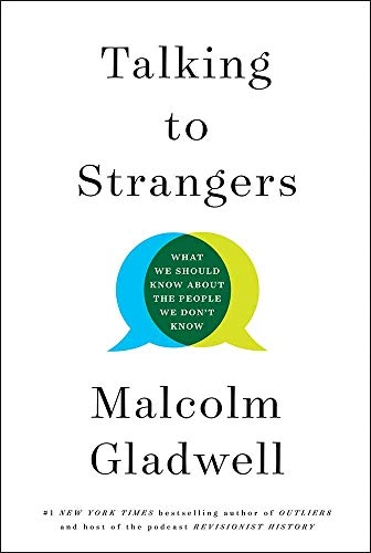 Talking to strangers : what we should know about the people we don't know; Malcolm Gladwell; 2019