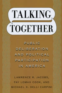 Talking together : public deliberation and political participation in America; Lawrence R. Jacobs; 2009