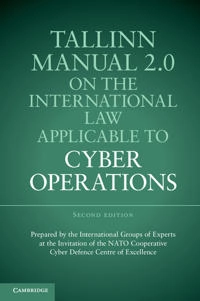Tallinn manual 2.0 on the international law applicable to cyber operations : prepared by the international group of experts at the invitation of the NATO cooperative cyber defence centre of excellence; Michael N. Schmitt, Liis Vihul, NATO Cooperative Cyber Defence Centre of Excellence; 2017
