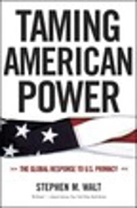 Taming American Power; Stephen M. Walt; 2006