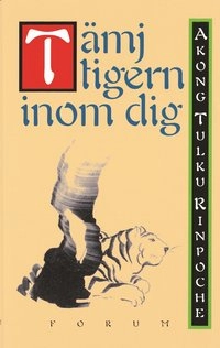 Tämj tigern inom dig; rinpoche Akong tulku; 1999