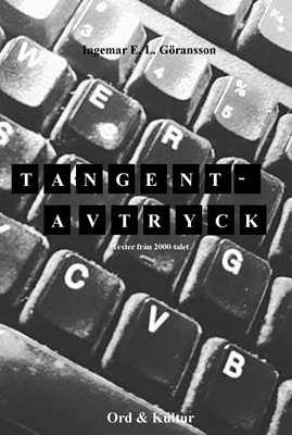 Tangentavtryck : texter i vår tid; Ingemar E. L. Göransson; 2018