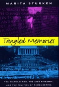 Tangled memories : the Vietnam War, the AIDS epidemic, and the politics of remembering; Marita Sturken; 1997