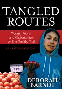 Tangled routes - women, work, and globalization on the tomato trail; Deborah Barndt; 2007