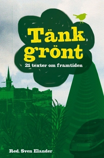 Tänk grönt : 21 texter om framtiden; Angela Aylward, Jakop Dalunde, Åsa Domeij, Sven Elander, Peter Eriksson, Maria Ferm, Per Gahrton, Göran Hådén, David Jonstad, Helena Leander, Michael Moon, Annika Nordgren Christensen, Karl Palmås, Åsa Romson, Yvonne Ruwaida, Christer Sanne, Jerker Thorsell, Anders Wallner, Christian Valtersson, Mikaela Valtersson, Maria Wetterstrand, Helene Öberg; 2011