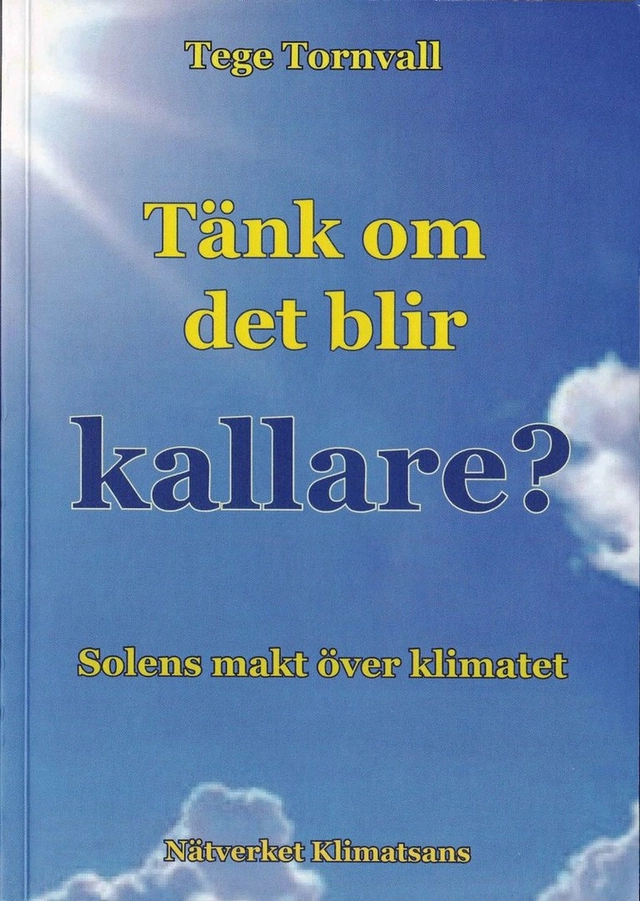 Tänk om det blir kallare? : hur solens växlande aktivitet påverkar jordens klimat; Tege Tornvall; 2017