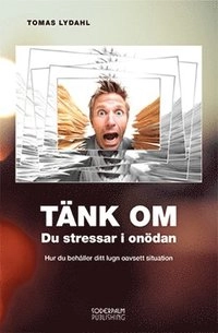 Tänk om - Du stressar i onödan; Tomas Lydahl; 2015