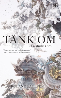 Tänk om : en studie i oro; Roland Paulsen; 2025