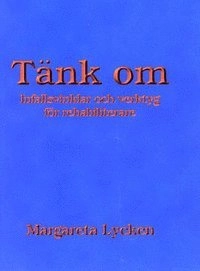Tänk om : infallsvinklar och verktyg för rehabilitering; Margareta Lycken; 2003