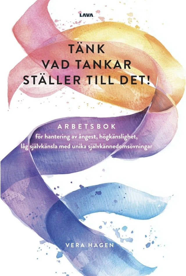 Tänk vad tankar ställer till det : arbetsbok för hantering av ångest, högkänslighet, låg självkänsla med unika självkännedomsövningar; Vera Hagen; 2025