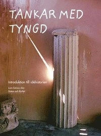 Tankar med tyngd : introduktion till idéhistorien; Lars-Göran Alm; 2005