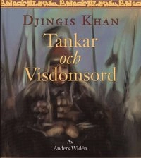 Tankar och visdomsord. Djingis Khan; Anders Widén; 2005