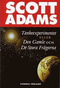 Tankeexperiment - eller Den Gamle och De stora frågorna; Scott Adams; 2002
