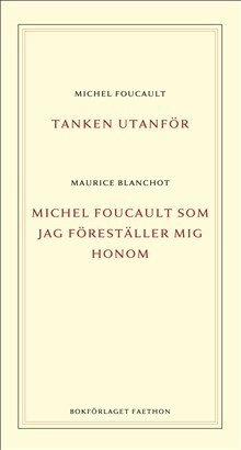 Tanken utanför ; Michel Foucault som jag föreställer mig honom; Michel Foucault, Maurice Blanchot; 2018