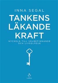 Tankens läkande kraft : nyckeln till välbefinnande och livsglädje; Inna Segal; 2015
