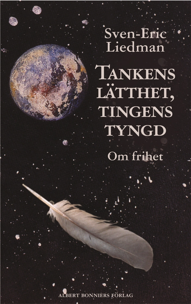 Tankens lätthet, tingens tyngd : om frihet; Sven-Eric Liedman; 2004