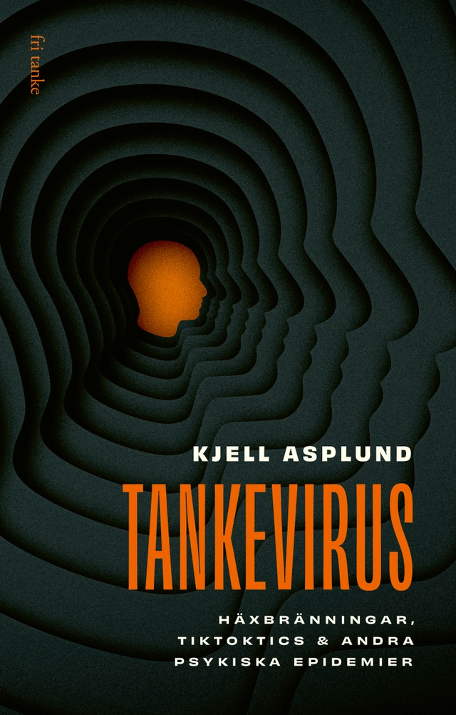 Tankevirus : häxbränningar, Tiktoktics och andra psykiska epidemier; Kjell Asplund; 2025