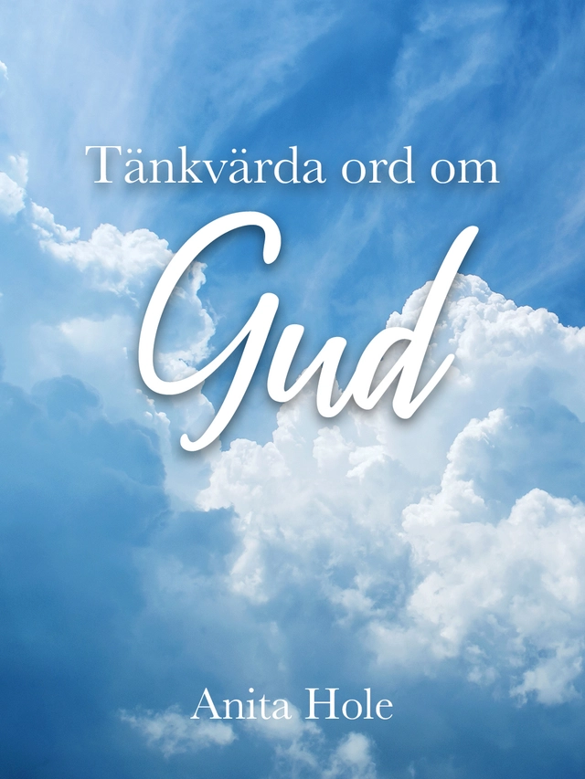 Tänkvärda ord om Gud; Anita Hole; 2023