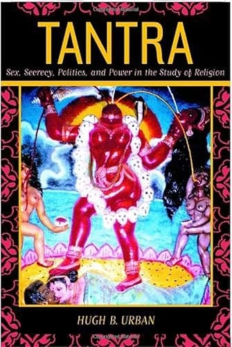 Tantra : sex, secrecy, politics, and power in the study of religion; Hugh B. Urban; 2003