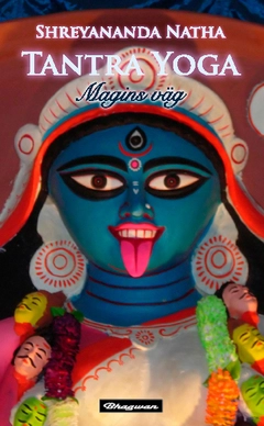 Tantra yoga : magins väg; Shreyananda Natha; 2014