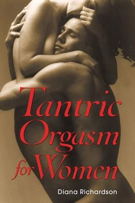 Tantric orgasm for women; Diana Richardson; 2004
