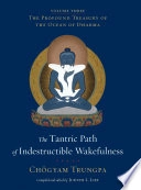 Tantric Path of Indestructible Wakefulness; Chögyam Trungpa, Judith L Lief, Judith L Lief; 2013