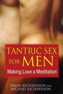 Tantric sex for men - making love a meditation; Michael Richardson; 2010