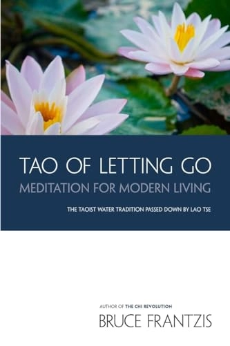 Tao of Letting Go: Meditation for Modern Living; Bruce Frantzis; 2009
