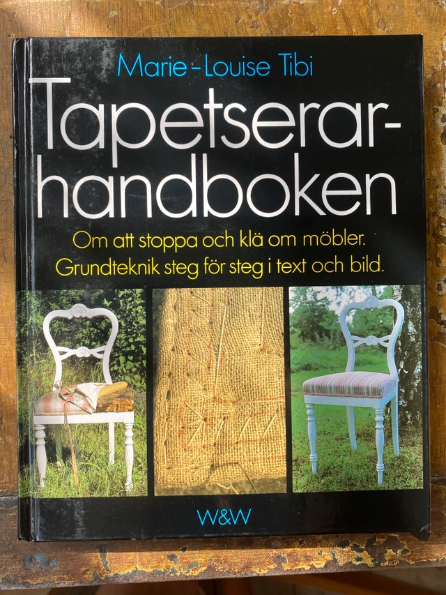 Tapetserarhandboken : [om att stoppa och klä om möbler] : [grundteknik steg för steg i text och bild]; Marie-Louise Tibi; 1982