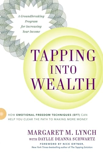 Tapping into wealth : how emotional freedom techniques (EFT) can help you clear the path to making more money; Margaret M Lynch; 2014