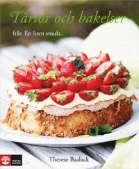 Tårtor och bakelser : från En Liten Smula; Therese Baalack; 2010