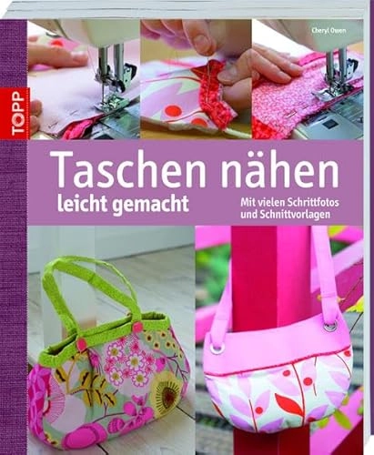 Taschen nähen leicht gemacht: mit vielen Schrittfotos und Schnittvorlagen; Cheryl Owen
