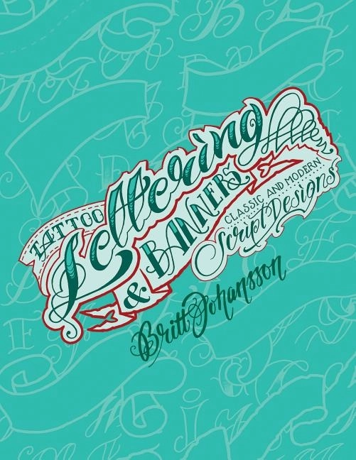 Tattoo lettering & banners - classic and modern script designs; Britt Johansson; 2016