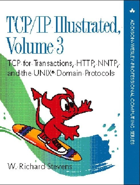 TCP/IP illustrated · Vol. 3 · TCP for transactions, HTTP, NNTP, and the UNIX domain protocols; W. Richard Stevens; 1996