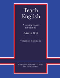 Teach english teachers workbook - a training course for teachers; Adrian Doff; 1988