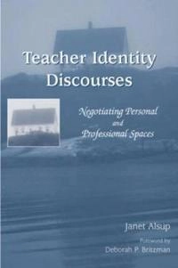 Teacher identity discourses : negotiating personal and professional spaces; Janet. Alsup; 2006