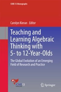 Teaching and Learning Algebraic Thinking with 5- to 12-Year-Olds; Carolyn Kieran; 2018