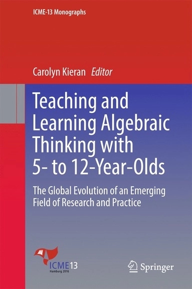 Teaching and learning algebraic thinking with 5- to 12-year-olds : the global evolution of an emerging field of research and practice; Carolyn Kieran; 2018
