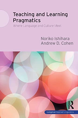Teaching and learning pragmatics : where language and culture meet; Noriko. Ishihara; 2010
