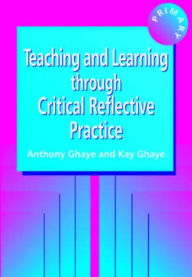 Teaching and learning through critical reflective practice; Anthony Ghaye; 1998