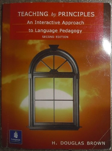 Teaching by principles : an interactive approach to language pedagogy; H. Douglas Brown; 2001