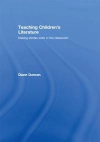 Teaching children's literature : making stories work in the classroom; Diane Duncan; 2008