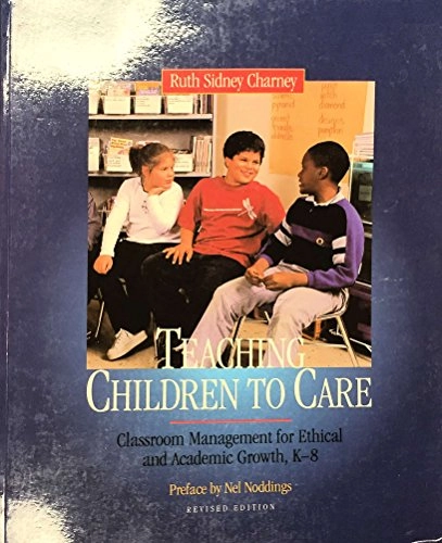 Teaching children to care : classroom management for ethical and academic growth, K-8; Ruth Charney; 2002