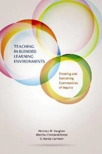Teaching in Blended Learning Environments [Elektronisk resurs]; Norman D Vaughan, Martha Cleveland-Innes, D Randy Garrison; 2013