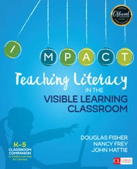 Teaching literacy in the visible learning classroom : K-5 classroom companion to Visible Learning for Literacy; Douglas Fisher; 2017