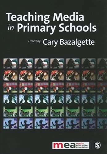 Teaching media in primary schools; Cary Bazalgette, Media Education Association.; 2010