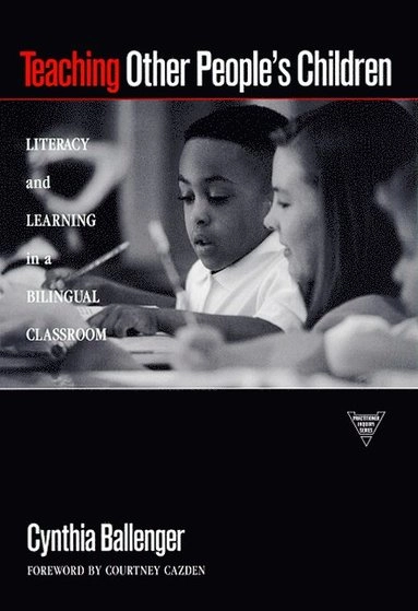 Teaching other people's children : literacy and learning in a bilingual classroom; Cynthia Ballenger; 1999